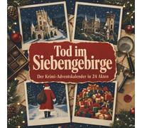 Tod im Siebengebirge: Der Krimi-Adventskalender in 24 Akten. Ein Fall in deiner Nähe