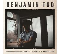 Benjamin Tod - Songs I Swore I'd Never Sing