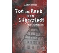 Tod und Raub in der Silberstadt: Bergstadtkrimi (Silberstadtkrimis)