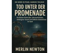 Tod unter der Promenade: Ein Küsten-Krimi über Jahrmarktlichter, verborgene Tunnel und tödliche Geheimnisse im Sand (DIE MORD-IN-PEARL-HARBOR-TRILOGIE)