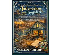 Tod zwischen den Regalen: Ein Literaturfestival endet tödlich, als ein berühmter Autor erdrückt aufgefunden wird - und die nächste Leiche liegt in ... Laden. (Die Seeglas-Buchhandlung-Krimis)