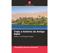 Toda a história do Antigo Egito: Volume 1: A pré-história do Egito