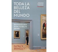 Toda la belleza del mundo: Una historia sobre el arte, la vida y la pérdida (Contextos)