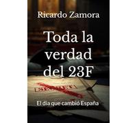 Toda la verdad del 23F: El dia que cambió España