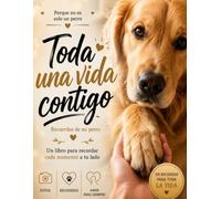 Toda una vida contigo: Recuerdos de mi perro: Libro de recuerdos para rellenar de tu perro | Álbum de fotos con preguntas y espacios para completar ... vuestra historia | Un regalo especial