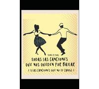 TODAS LAS CANCIONES QUE NOS QUEDEN POR BAILAR: y Las canciones que no te canté