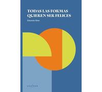 Todas las formas quieren ser felices (Amor, Felicidad y Libertad)