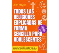 TODAS LAS RELIGIONES EXPLICADAS DE FORMA SENCILLA PARA ADOLESCENTES: El recorrido definitivo para principiantes por las religiones más importantes del ... entenderlo (Smart Life Skills For Teens)