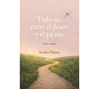 TODAVÍA.: Entre el deseo y el ya no. Doce relatos