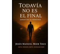 Todavía no es el final: Sanar No Es Rendirse
