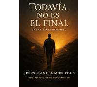 Todavía no es el final: Sanar No Es Rendirse