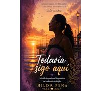Todavía sigo aquí: Mi vida después del diagnóstico de esclerosis múltiple