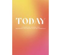 Today: A Perpetual Journal for Beginning and Ending Your Day Mindfully