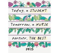 Today a Student, Tomorrow a Nurse, Forever The Best: 2024-2025 Monthly And Weekly Planner For Nursing School, With a Practice Time Summary