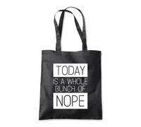 Today a Whole Bunch of Nope Tote Shopping Bag 10 Litres Capacity 42 x 38cm