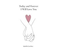 Today and Forever I Will Love You: 365 Days of Eternal Love