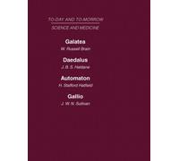 Today and Tomorrow Volume 8 Science and Medicine : Galatea, or the Future of Darwinism Daedalus, or Science & the Future Automaton, or the Future of Mechanical Man Gallio, or the Tyranny of Science