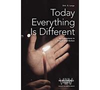 Today Everything is Different: An Adventure in Prayer and Action
