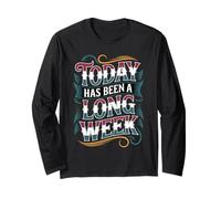 Today Has Been A Long Week - Long Sleeve T-Shirt