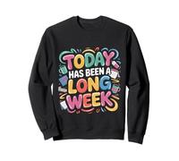 Today Has Been A Long Week Sarcastic Exhausted Tired - Sweatshirt