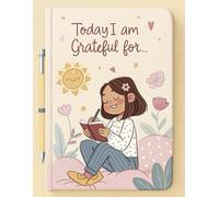 Today I am grateful for...: Cultivating Mindfulness, Healing, Self-Love, Forgiveness, Inner Peace, Abundance, Growth, Clarity, Letting Go, and Positive Energy