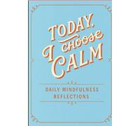“Today, I Choose Calm” - daily mindfulness reflections: Transform your thoughts through mindful journaling.