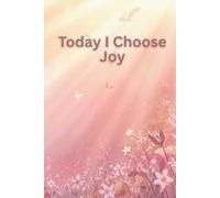 Today I Choose Joy: A Simple Journal for Happy Living