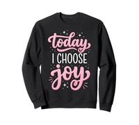 Today I Choose Joy Sweatshirt