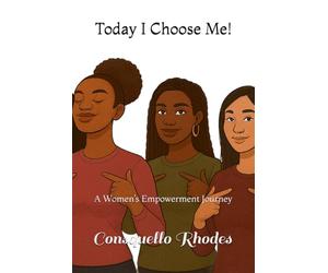 Today I Choose Me!: A Women’s Empowerment Journey