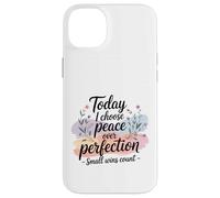 Today I Choose Peace Over Perfection Mental Health Progress Case for iPhone 14 Plus