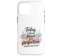Today I Choose Peace Over Perfection Mental Health Progress Case for iPhone 16 Pro Max