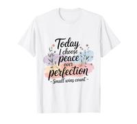Today I Choose Peace Over Perfection Mental Health Progress T-Shirt