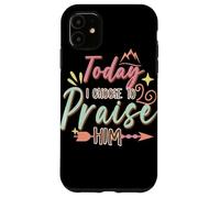 Today I Choose to Praise Him Faith Quote Graphic Case for iPhone 11