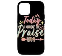Today I Choose to Praise Him Faith Quote Graphic Case for iPhone 12/12 Pro