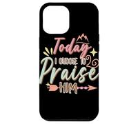 Today I Choose to Praise Him Faith Quote Graphic Case for iPhone 12 Pro Max
