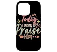 Today I Choose to Praise Him Faith Quote Graphic Case for iPhone 14 Pro Max