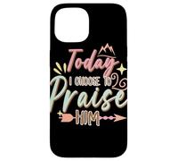 Today I Choose to Praise Him Faith Quote Graphic Case for iPhone 15