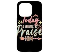 Today I Choose to Praise Him Faith Quote Graphic Case for iPhone 15 Pro