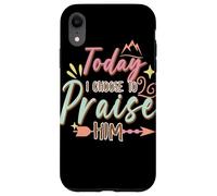 Today I Choose to Praise Him Faith Quote Graphic Case for iPhone XR