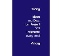 Today, I clean my Desc! I am present in the Moment!: Cool Positive Mind Affirmation Notebook Gift