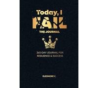 Today, I FAIL - The Journal: A 365-Day Guide to Growth & Resilience