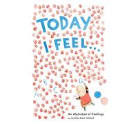 Today I Feel . . .: An Alphabet of Feelings