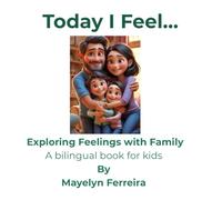 Today I Feel...: Exploring Feelings with Family - A Bilingual Book for Kids