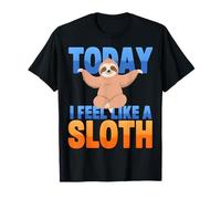 Today I Feel Like A Sloth Funny T-Shirt