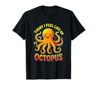 Today I Feel Like an Octopus - Octopus Lovers T-Shirt