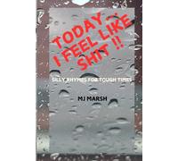 TODAY... I FEEL LIKE SHIT!!: SILLY RHYMES FOR TOUGH TIMES