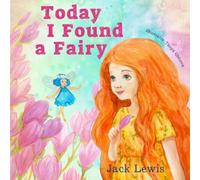 Today I Found a Fairy: A Magical Children's Story of Imagination and Wonder