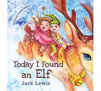 Today I Found an Elf: A magical children's Christmas story about friendship and the power of imagination: 3