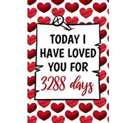 today I have loved you for 3288 days funny cute cool 9th ninth year anniversary notebook journal gag gift for him her: congratulations 9 years wedding ... boyfriend girlfriend fiancee spouse partner
