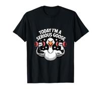 Today I’m a Serious Goose Gym Workout T-Shirt